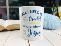 Christian Crochet Mug 11oz: All I Need is a Little Crochet and a Whole Lot of Jesus