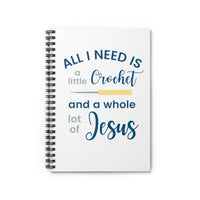 All I Need is a Little Crochet & a Whole Lot of Jesus - Spiral Notebook