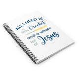 All I Need is a Little Crochet & a Whole Lot of Jesus - Spiral Notebook